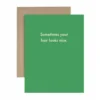 Deadpan Card "Sometimes your hair looks nice"
